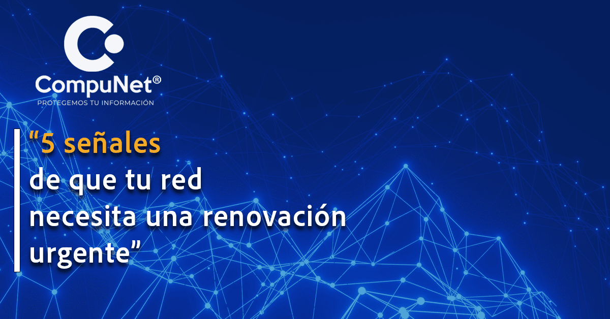 "5 señales de que tu red necesita una renovación urgente"