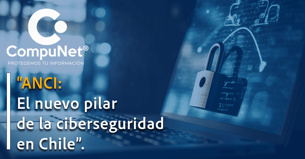"ANCI: El nuevo pilar de la ciberseguridad en Chile"