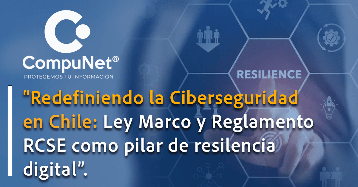 "Redefiniendo la Ciberseguridad en Chile: Ley Marco y Reglamento RCSE como pilar de resilencia digital".