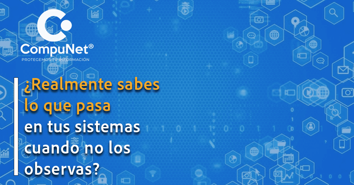 ¿Realmente sabes lo que pasa en tus sistemas cuando no los estás mirando?