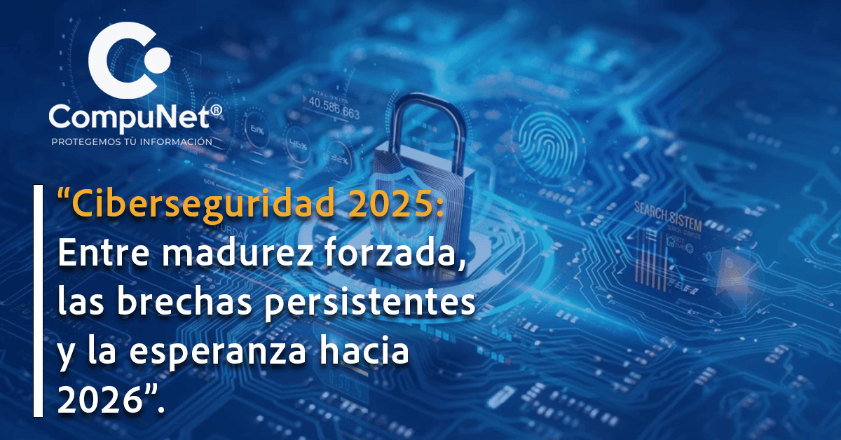 Ciberseguridad 2025: Entre la madurez forzada, las brechas persistentes y la esperanza razonable hacia 2026