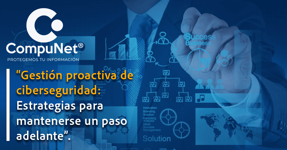 "Gestión proactiva de ciberseguridad: Estrategias para mantenerse un paso adelante"