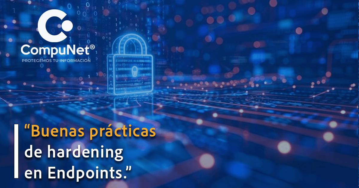 Ciberseguridad desde la base: Buenas prácticas de hardening en Endpoints