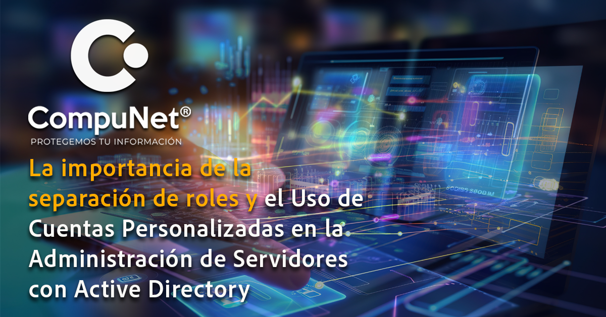La Importancia de la Separación de Roles y el Uso de Cuentas Personalizadas en la Administración de Servidores con Active Directory
