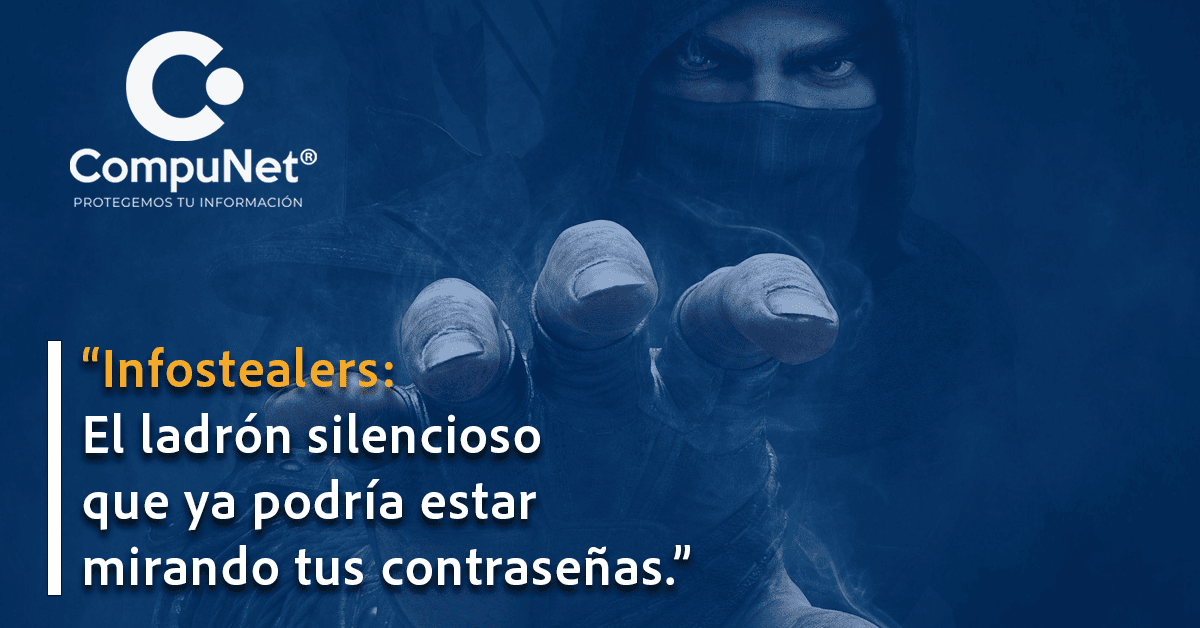 Infostealers: El ladrón silencioso que ya podría estar mirando tus contraseñas