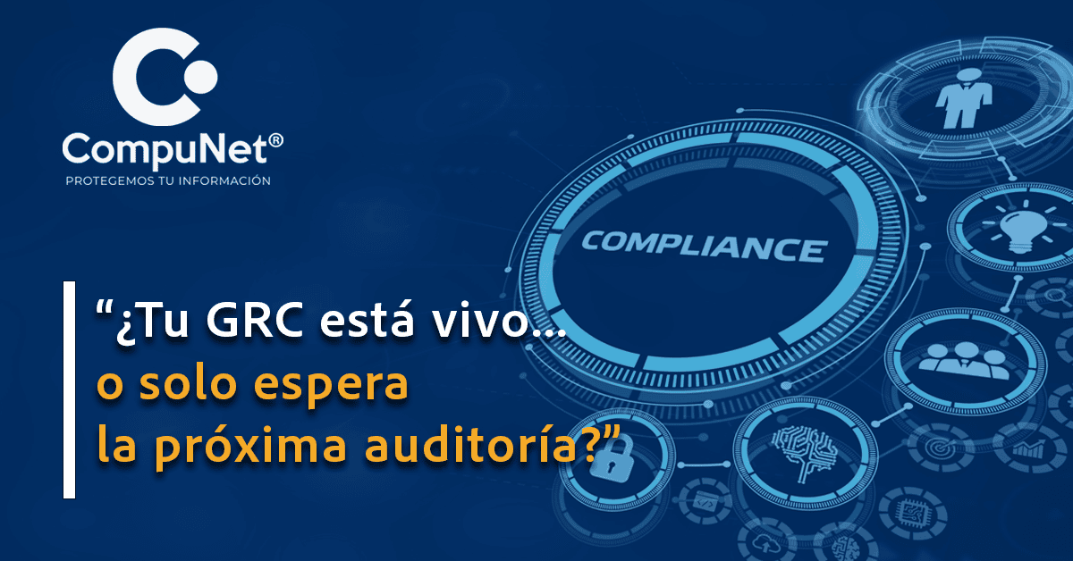 ¿Tu GRC está vivo... o solo espera la próxima auditoría?