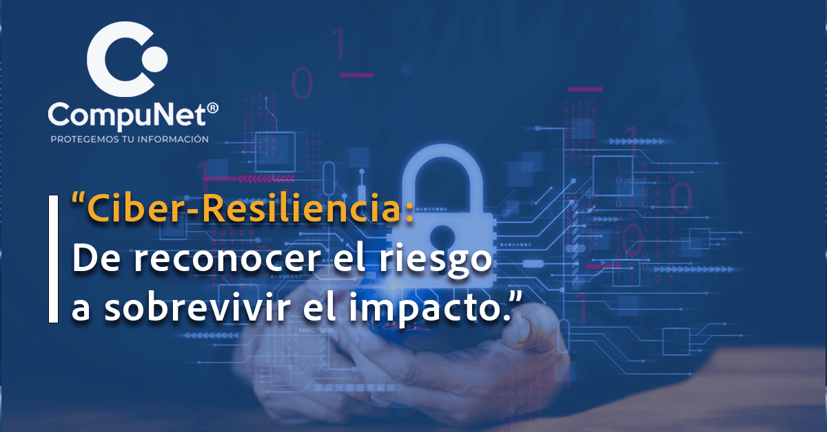 Ciber-Resiliencia: De conocer el riesgo a sobrevivir el impacto