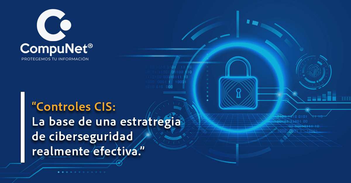 Controles CIS: La base de una estrategia de ciberseguridad realmente efectiva