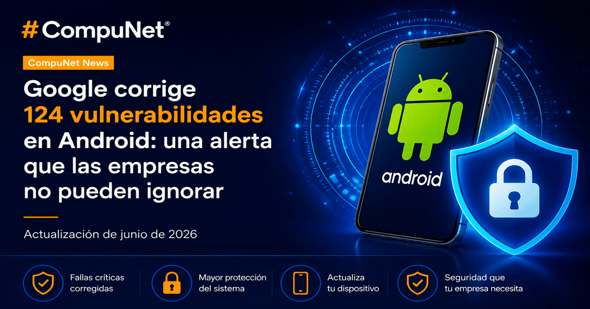 Google corrige 124 vulnerabilidades en Android: una alerta que las empresas no pueden ignorar