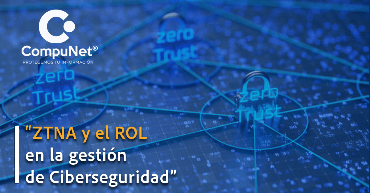 ZTNA y el ROL en la gestión de Ciberseguridad