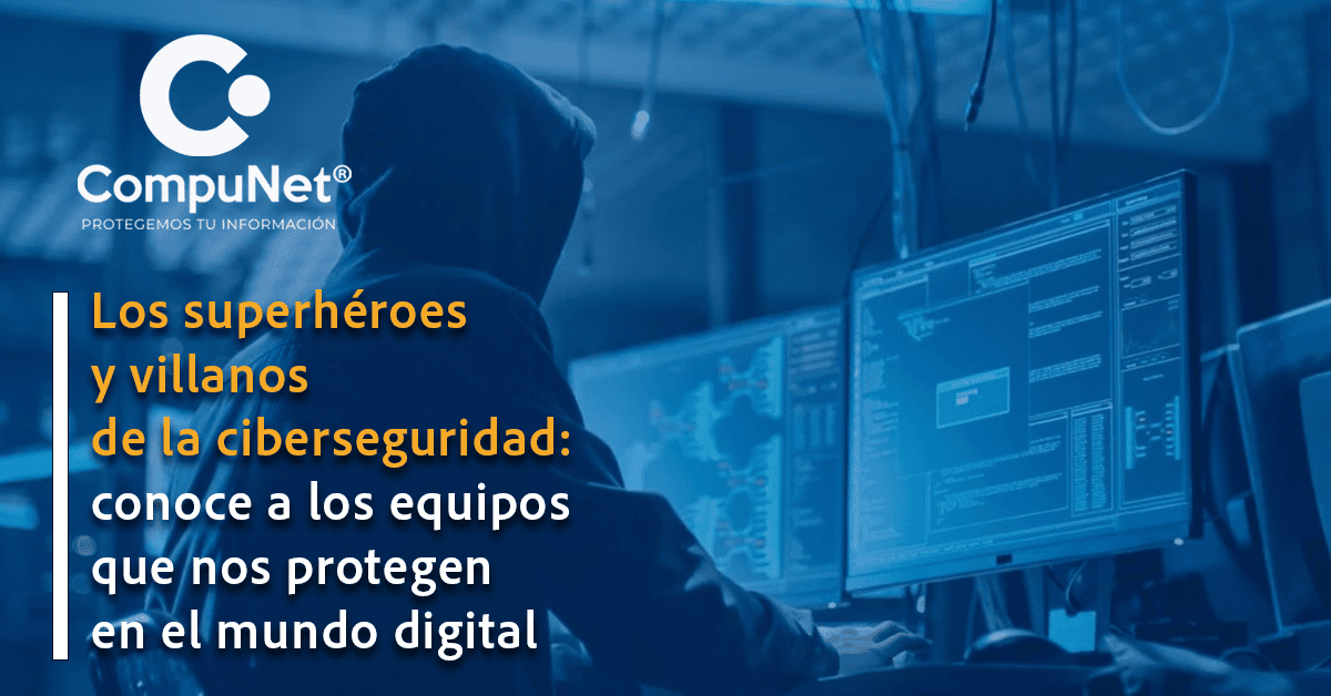 Los superhéroes y villanos de la ciberseguridad: Conoce a los equipos que nos protegen en el mundo digital.