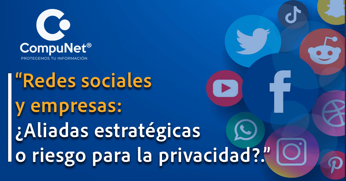 "Redes sociales y empresas: ¿Aliadas estratégicas o riesgo para la privacidad?