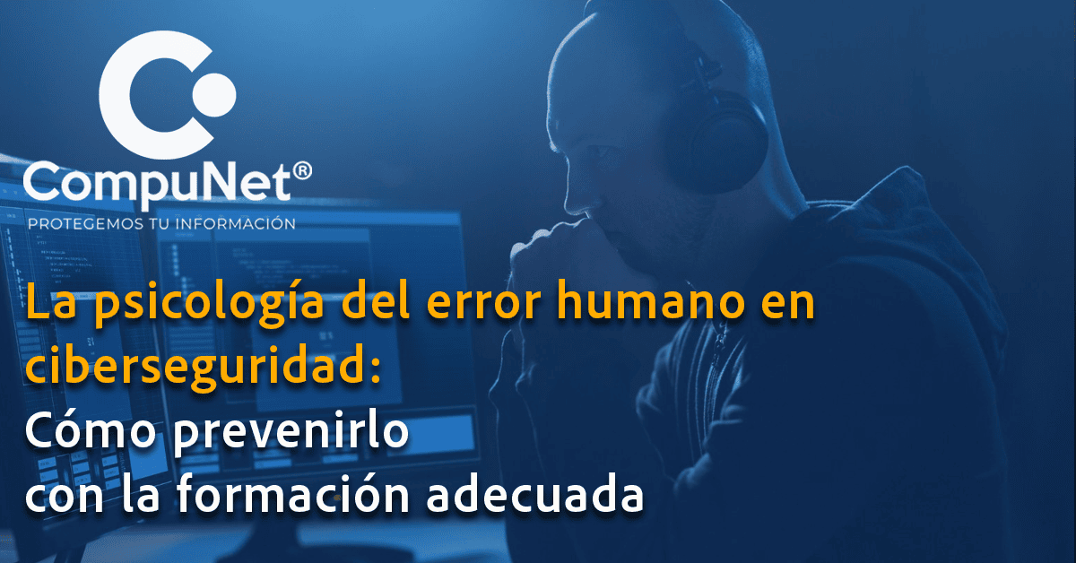 "La psicología del error humano en ciberseguridad: Como prevenirlo con formación adecuada"