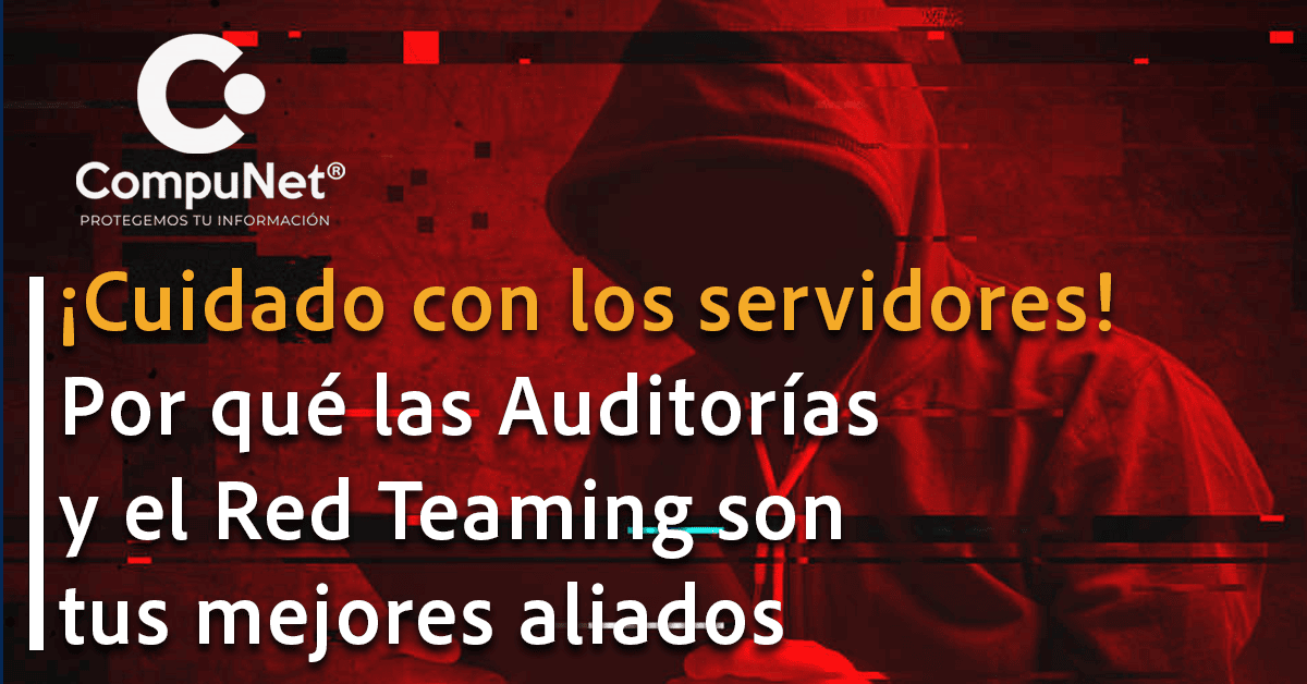 "¡Cuidado con los servidores! Por qué las Auditorías y el Red Teaming son tus mejores aliados